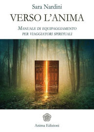 Title: Verso l'Anima: Manuale di equipaggiamento per viaggiatori spirituali, Author: Sara Nardini