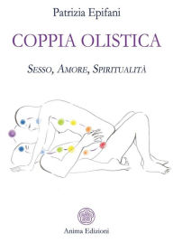 Title: Coppia olistica: Sesso, Amore, Spiritualità, Author: Patrizia Epifani