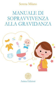 Title: Manuale di sopravvivenza alla gravidanza, Author: Serena Milano