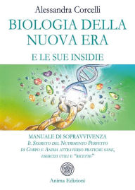 Title: Biologia della Nuova Era e le sue insidie: Manuale di Sopravvivenza - Il Segreto del Nutrimento Perfetto di Corpo e Anima attraverso pratiche sane, esercizi utili e 