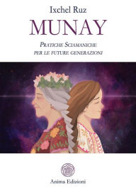 Title: Munay: Pratiche sciamaniche per le future generazioni, Author: Ixchel Ruz