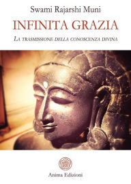 Title: Infinita grazia: La trasmissione della conoscenza divina, Author: Swami Rajarshi Muni