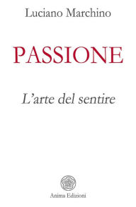 Title: Passione: L'arte del sentire, Author: Luciano Marchino