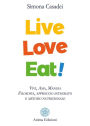 Live Love Eat: Vivi, Ama, Mangia - Filosofia, approccio integrato e metodo nutrizionale