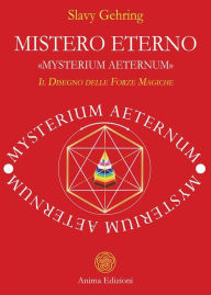 Title: Mistero eterno: Il Disegno delle Forze Magiche, Author: Slavy Gehring