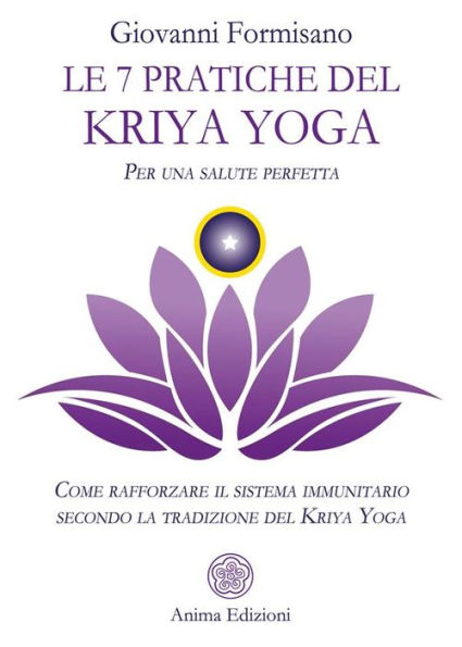 Le 7 pratiche del Kriya Yoga: Come rafforzare il sistema immunitario secondo la tradizione del Kriya Yoga