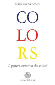 Title: Colors: Il potere curativo dei colori, Author: Maria Grazia Amato
