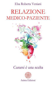 Title: Relazione medico-paziente: Curarsi è una scelta, Author: Elsa Roberta Veniani