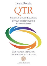 Title: QTR - Quantum Touch Releasing: Una tecnica meditativa che semplifica la tua vita, Author: Ileana Rotella