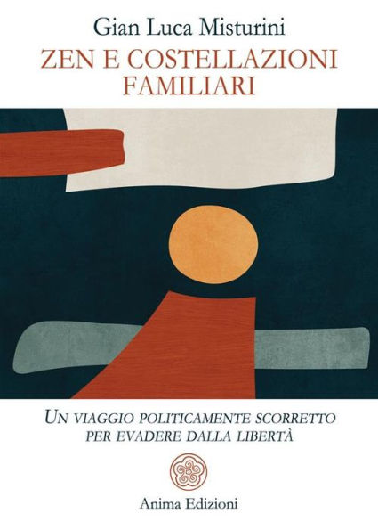 Zen e costellazioni familiari: Un viaggio politicamente scorretto per evadere dalla libertà