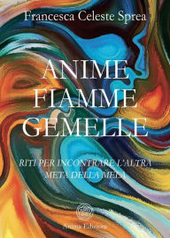 Title: Anime fiamme gemelle: Riti per incontrare l'altra metà della mela, Author: Francesca Celeste Sprea
