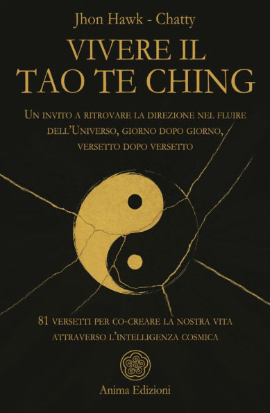 Vivere il Tao Te Ching: Un invito a ritrovare la direzione nel fluire dell'Universo, giorno dopo giorno, versetto dopo versetto - 81 versetti per co-creare la nostra vita attraverso l'intelligenza cosmica