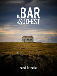 Title: Il bar a sud est, Author: Susi Brescia