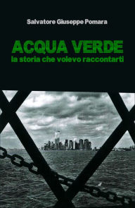 Title: ACQUA VERDE - La storia che volevo raccontarti, Author: Salvatore Giuseppe Pomara