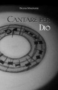 Title: Cantare per Dio, Author: Silvia Magnani