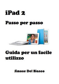 Title: iPad 2 - Passo per passo, Author: Simone Del Bianco