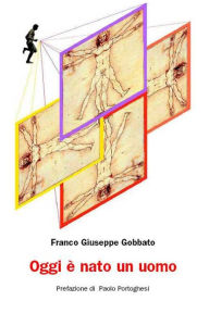 Title: Oggi è nato un uomo, Author: Franco Giuseppe Gobbato