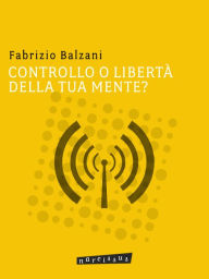 Title: Controllo o liberta' della tua mente?, Author: fabrizio balzani