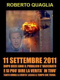 Title: 11 Settembre 2011: dopo 10 anni il pubblico è vaccinato e si può dire la verità in tivù. Tanto la verità ormai lascia il tempo che trova., Author: Roberto Quaglia