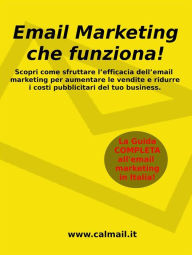 Title: Email marketing che funziona: La guida che ti svela come utilizzare l'email marketing per aumentare le vendite e ridurre i costi del tuo business, Author: Stefano Calicchio