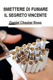 Title: Smettere di fumare - il segreto vincente, Author: Daniel Chester Ross