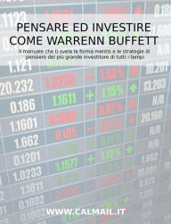 Title: Pensare ed investire come Warren Buffett: Il manuale che ti svela la forma mentis e le strategie di pensiero del più grande investitore di tutti i tempi, Author: Stefano Calicchio