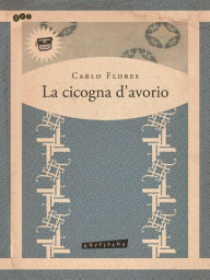 Title: La Cicogna d'Avorio, Author: Carlo Flores