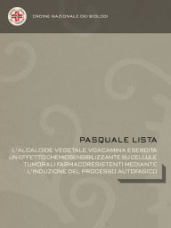 Title: L'alcaloide vegetale Voacamina esercita un effetto chemiosensibilizzante su cellule tumorali farmacoresistenti mediante l'induzione del processo autofagico, Author: Pasquale Lista