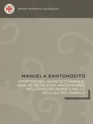 Title: APOPTOSI NEL GAMETE FEMMINILE: ANALISI DEI GENI DEL MACCHINARIO NELL'OVOCITA UMANO E NELLE CELLULE DEL CUMULO, Author: Manuela Santonocito