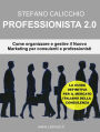 Professionista 2.0: Come organizzare e gestire il nuovo marketing per consulenti e professionisti