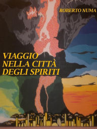 Title: Viaggio nella citta' degli spiriti, Author: Roberto Numa