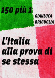Title: 150 più 1. L'Italia alla prova di se stessa, Author: Gianluca Briguglia