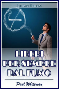 Title: Liberi per Sempre dal Fumo, Author: Paul Whiteman