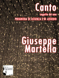 Title: Canto con Preghiera di Assenza e di Assedio, Author: Giuseppe Martella