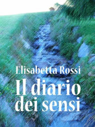 Title: Il diario dei sensi, Author: Elisabetta Rossi