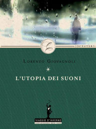 Title: L'utopia dei suoni, Author: Lorenzo Giovagnoli