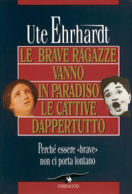 Title: Le brave ragazze vanno in paradiso le cattive dappertutto, Author: Ute Ehrhardt