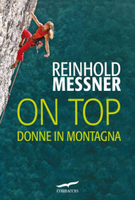 Title: On Top. Donne in montagna, Author: Reinhold Messner