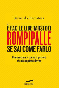 Title: È facile liberarsi dei rompipalle se sai come farlo, Author: Bernardo Stamateas