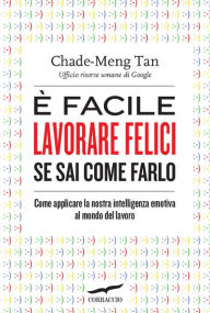 Title: È facile lavorare felici se sai come farlo, Author: Chade-Meng Tan