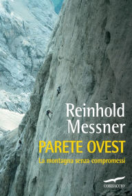 Title: Parete Ovest: La montagna senza compromessi, Author: Reinhold Messner