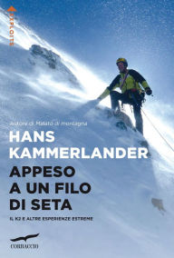 Title: Appeso a un filo di seta: Il K2 e altre esperienze estreme, Author: Hans Kammerlander