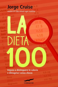 Title: La Dieta 100: Impara a distinguere le calorie e dimagrisci senza sforzo, Author: Jorge Cruise