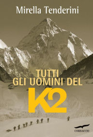 Title: Tutti gli uomini del K2, Author: Mirella Tenderini