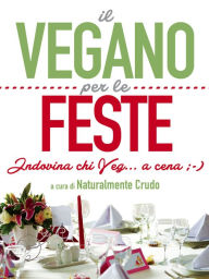 Title: Il vegano per le feste: Indovina chi Veg... a cena ;-), Author: Naturalmente Crudo Crudo