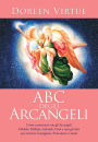 ABC degli Arcangeli: Come connettersi con gli Arcangeli Michele, Raffaele, Gabriele, Uriel e tutti gli altri per ottenere Guarigione, Protezione e Guida