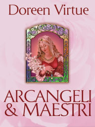 Title: Arcangeli & Maestri: Una guida per Guarire e collaborare con le divinità, Author: Doreen Virtue
