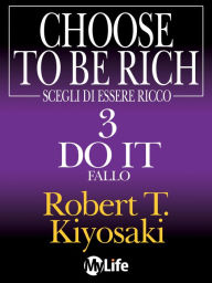 Title: Scegli di essere ricco - Do it - Fallo, Author: Robert T. Kiyosaki