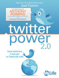 Title: Twitter power: Come Dominare il Mercato un Tweet alla volta, Author: Joel Comm