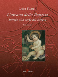 Title: L'arcano della papessa: Intrigo alla corte dei Borgia, Author: Luca Filippi